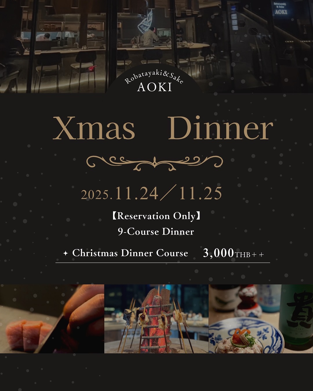 เฉพาะการจองล่วงหน้า【Xmas Dinner Course】
วันที่ 24–25 ธันวาคม

ทั้งหมด 9 คอร์ส　3,000 THB++

ทางร้านขอเสนอคอร์สดินเนอร์พิเศษเฉพาะช่วงคริสต์มาส
เพียง 2 วันเท่านั้น
คัดสรรวัตถุดิบคุณภาพสูง อาทิ อาหารทะเลตามฤดูกาล
เมนูย่างแบบอิโรริ วากิว A5 สันนอก และฟัวกราส์
ปรุงอย่างพิถีพิถันเพื่อมอบประสบการณ์อันแสนพิเศษ

ขอเชิญใช้ช่วงเวลาอันมีค่ากับคนสำคัญ
พร้อมดื่มด่ำกับจานอาหารอันเป็นเอกลักษณ์ของทางร้าน

Reservation Only【Xmas Dinner Course】
December 24 & 25

9-course dinner　3,000 THB++

To celebrate Christmas, we present a special dinner course
available exclusively for two nights only.
Featuring seasonal seafood, traditional irori-grilled dishes,
A5 Wagyu sirloin, foie gras, and other carefully selected ingredients,
each course is crafted with great attention to detail.

Spend a memorable Christmas evening with your loved one
and enjoy a truly special dining experience, only at our restaurant.

ご予約限定【Xmas Dinner Course】
December 24 & 25

全9品　3,000 THB++

クリスマスの2日間限定で、
特別なディナーコースをご用意いたしました。
旬の魚介をはじめ、囲炉裏焼き、和牛A5サーロイン、フォアグラなど、
厳選した食材を贅沢に使用しております。

大切な方との特別なひとときを、
当店ならではの一皿とともにお過ごしください。

#bangkokfoodies 
#bangkokdinner 
#bangkokseafood