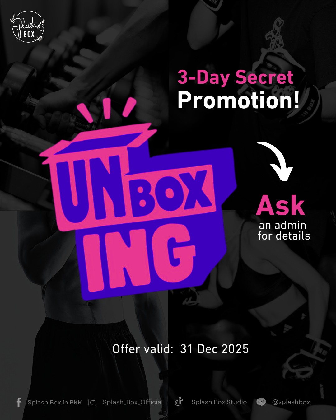🥊 Ready to UNBOX the last deal of the year? 📦

It’s a 3-Day Secret Promotion that you seriously don’t want to miss. 🤫🔥

We can't tell you everything here... but let's just say your fitness goals are about to get a major upgrade.

⚠️ Offer valid until 31 Dec 2025 only! 

 Want to know the secret? 
Ask an Admin NOW! 👇
Line Official : @ splashbox

______________
🥊 Splash Box Studio
📌 Marche’ Thonglor, Building A, 5M Floor
🕘 Opening hours : 9:00 to 22:00

#Splashbox #DarkBeatBoxercise
#ผับของคนรักสุขภาพ #ThonglorGym #PrivateGym