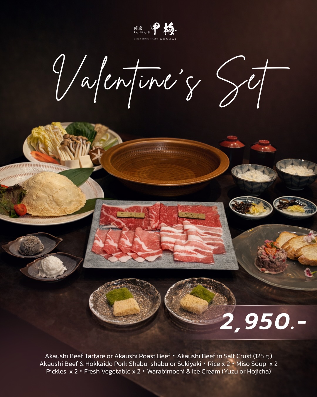 A Taste of Romance 💌

Celebrate love with an exclusive Valentine’s Set at KOUBAI. 

・Akaushi Beef & Hokkaido Pork Shabu-shabu or Sukiyaki
・Akaushi Beef Tartare or Akaushi Roast Beef
・Akaushi Beef in Salt Crust (125 g.)
・Rice x 2
・Miso Soup x 2
・Pickles x 2
・Assorted Vegetables x 2
・Warabimochi & Ice Cream (Yuzu or Hojicha)

📍 KOUBAI BKK, 5th Floor, Dusit Central Park

🕰️ Weekdays
Lunch: 11:30–15:00 (L.O. 14:00)
Dinner: 17:30–22:00 (L.O. 21:00)
🕰️ Weekends
Lunch: 11:00–16:00 (L.O. 15:00)
Dinner: 17:30–22:00 (L.O. 21:00)

#KOUBAI #KOUBAIBKK