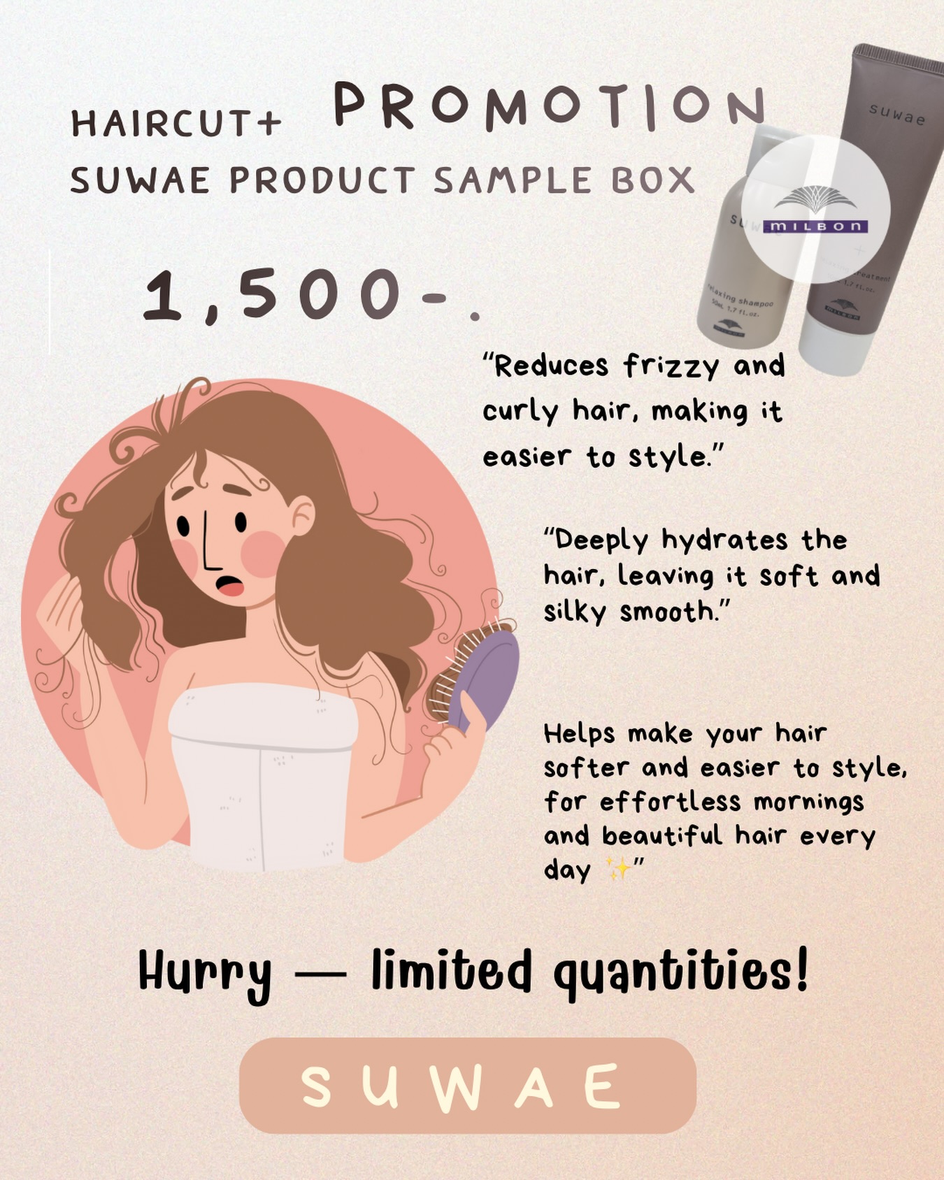 Haircut Promotion ✂️
Haircut + FREE suwae shampoo & treatment set
Only 1,500 THB
Milbon products