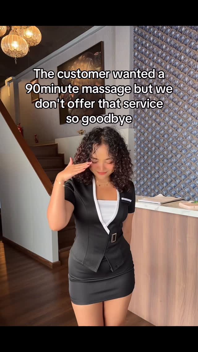 The customer wanted a 90minute massage but we don‘t offer that service so goodbye 👋🏻