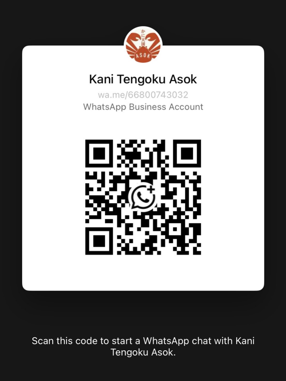 สแกน QR นี้เพื่อ ติดต่อเราทาง WhatsApp (Kani Tengoku Asok)
ยินดีให้บริการค่ะ

Scan this QR code to contact Kani Tengoku Asok on WhatsApp.
We look forward to serving you!

このQRコードをスキャンして、WhatsAppでKani Tengoku Asokまでご連絡ください。
ご来店を心よりお待ちしております。