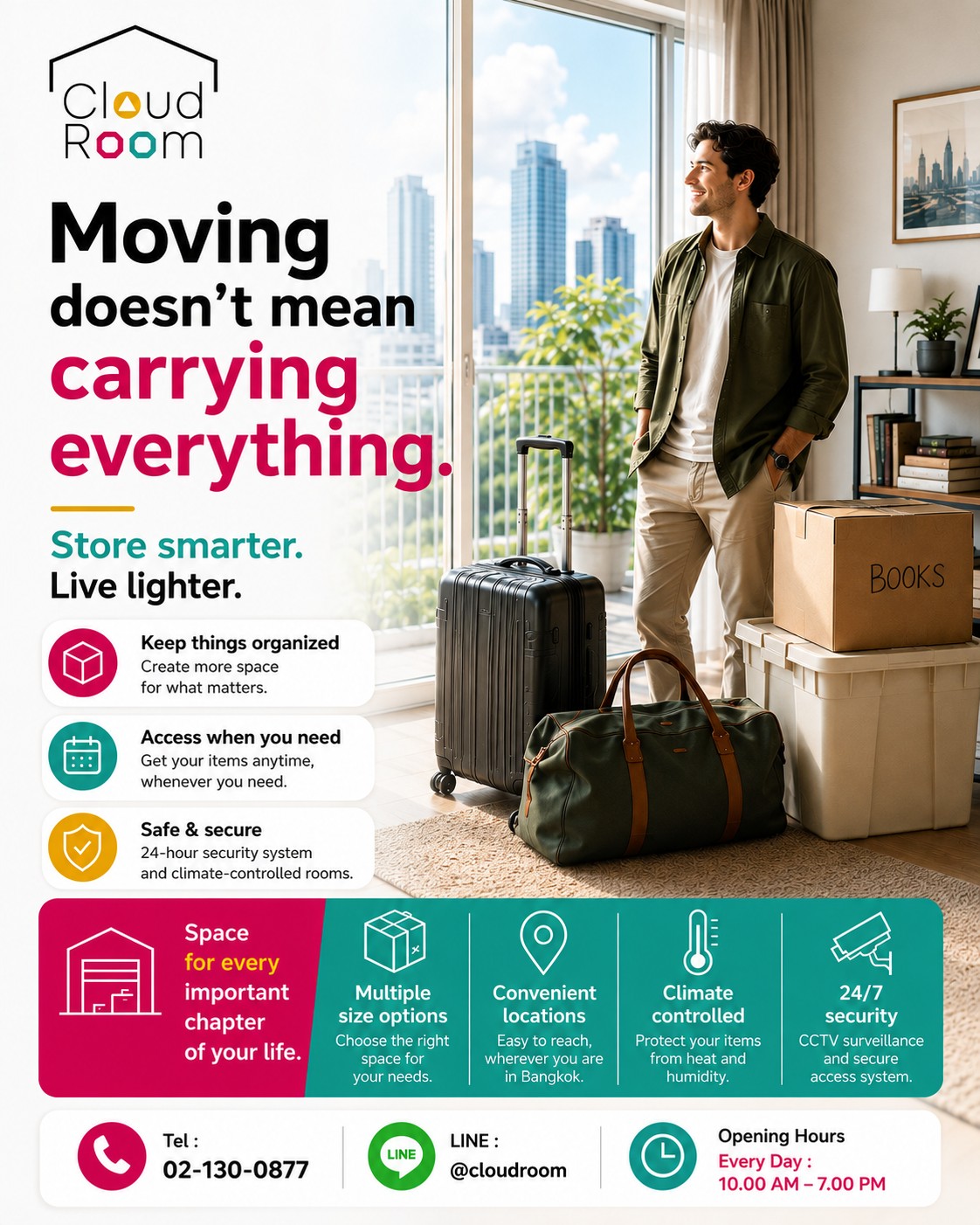 📦 Moving to a new place doesn't mean you have to bring everything with you.

Keep the things you value, without letting them take over your living space. CloudRoom Self Storage gives you a safe, clean, and convenient place to store your belongings, so you can enjoy a lighter, more organized lifestyle.

✨ More space for living.
🔒 24/7 security system
🌡️ Climate-controlled storage
📍 Convenient locations across Bangkok

📞 Tel: +66 2-130-0877
💬 LINE: @cloudroom

#CloudRoom #SelfStorage #Bangkok #BangkokLiving #Moving #Relocation #ExpatLife #ExpatsInBangkok #StorageSolutions #Declutter #MinimalLiving #OrganizedLiving #ApartmentLiving #CondoLiving #SecureStorage #ClimateControlledStorage